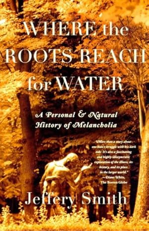 Imagen del vendedor de Where the Roots Reach for Water : A Personal & Natural History of Melancholia a la venta por GreatBookPrices