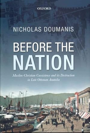 Immagine del venditore per Before the Nation : Muslim-Christian Coexistence and Its Destruction in Late Ottoman Anatolia venduto da GreatBookPrices