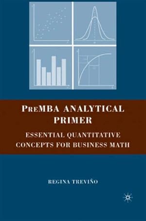 Imagen del vendedor de PreMBA Analytical Primer : Essential Quantitative Concepts for Business Math a la venta por GreatBookPrices