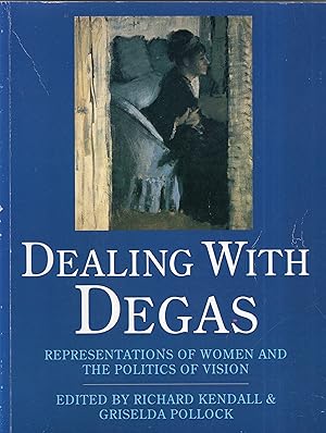 Imagen del vendedor de Dealing with Degas: Representations of Women and the Politics of Vision a la venta por A Cappella Books, Inc.