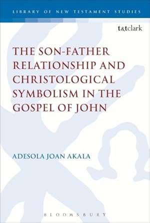 Imagen del vendedor de Son-Father Relationship and Christological Symbolism in the Gospel of John a la venta por GreatBookPrices