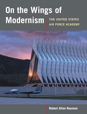 Image du vendeur pour On the Wings of Modernism : The United States Air Force Academy mis en vente par GreatBookPrices