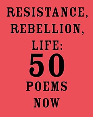 Bild des Verkufers fr Resistance, Rebellion, Life: 50 Poems Now zum Verkauf von WeBuyBooks