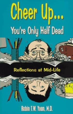 Bild des Verkufers fr Cheer Up.You're Only Half Dead : Reflections at Mid-Life zum Verkauf von GreatBookPrices