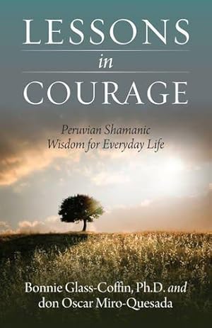 Bild des Verkufers fr Lessons In Courage: Peruvian Shamanic Wisdom for Everyday Life zum Verkauf von WeBuyBooks