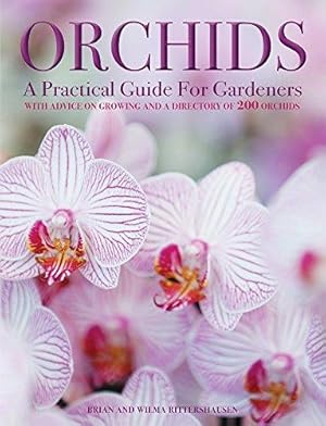 Seller image for Orchids: A Practical Guide for Gardeners: With Advice on Growing and a Directory of 200 Orchids: With Advice on Growing, a Directory of 200 Orchids, and 600 Color Photographs for sale by WeBuyBooks