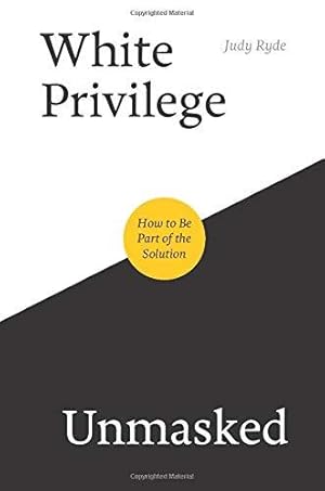 Imagen del vendedor de White Privilege Unmasked: How to Be Part of the Solution a la venta por WeBuyBooks