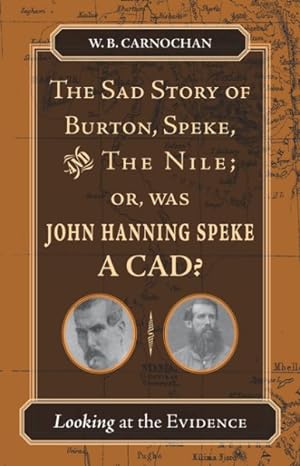 Immagine del venditore per Sad Story of Burton, Speke, And the Nile; Or, Was John Hanning Speke a Cad? : Looking at the Evidence venduto da GreatBookPrices