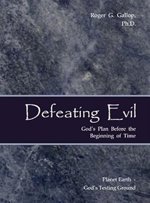 Bild des Verkufers fr Defeating Evil - God's Plan Before the Beginning of Time zum Verkauf von GreatBookPrices