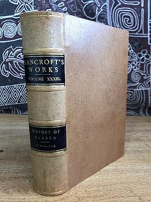 Bild des Verkufers fr History of Alaska 1730-1885 (The Works of Hubert Howe Bancroft, Vol XXXIII) zum Verkauf von Big Star Books