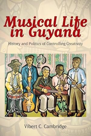 Image du vendeur pour Musical Life in Guyana : History and Politics of Controlling Creativity mis en vente par GreatBookPrices