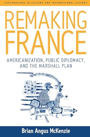 Seller image for Remaking France : Americanization, Public Diplomacy, and the Marshall Plan for sale by GreatBookPrices