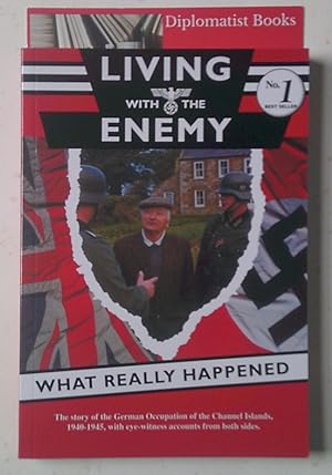 Living with the Enemy: An Outline of the German Occupation of the Channel Islands with First Hand...