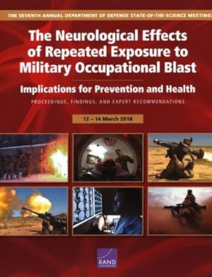 Image du vendeur pour Neurological Effects of Repeated Exposure to Military Occupational Blast : Implications for Prevention and Health: Proceedings, Findings, and Expert Recommendations from the Seventh Annual Department of Defense State-of-the-Science Meeting, 12-14, 2018 mis en vente par GreatBookPricesUK