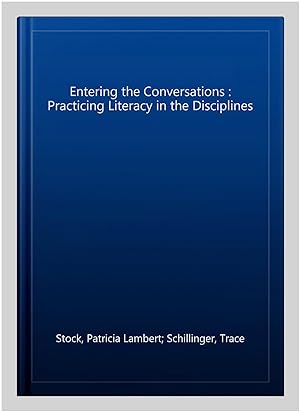 Seller image for Entering the Conversations : Practicing Literacy in the Disciplines for sale by GreatBookPrices