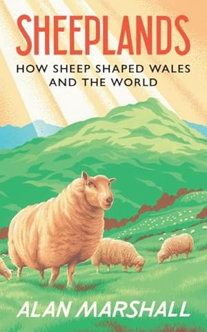 Image du vendeur pour Sheeplands : How Sheep Shaped Wales and the World mis en vente par GreatBookPrices