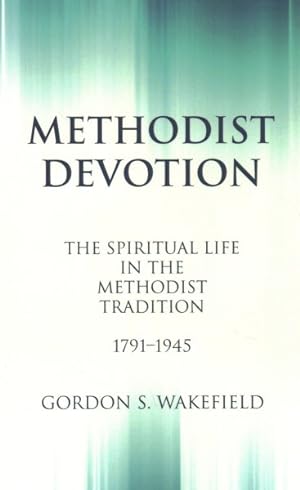 Seller image for Methodist Devotion : The Spiritual Life in the Methodist Tradition, 1791-1945 for sale by GreatBookPrices