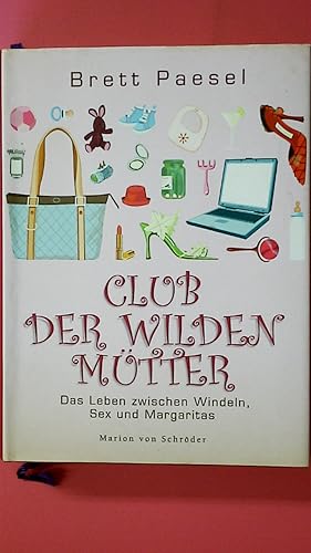 Bild des Verkufers fr CLUB DER WILDEN MTTER. das Leben zwischen Windeln, Sex und Margaritas zum Verkauf von Butterfly Books GmbH & Co. KG