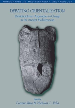 Image du vendeur pour Debating Orientalization : Multidisciplinary Approaches to Processes of Change in the Ancient Mediterranean mis en vente par GreatBookPrices