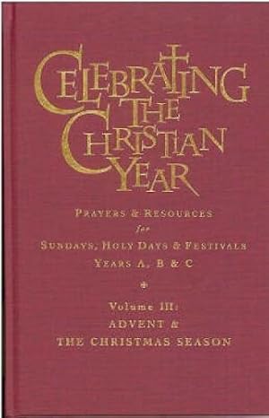 Bild des Verkufers fr Celebrating the Christian Year - Volume 3: Advent and Christmas Season: Prayers and Resources for Sundays, Holy Days and Festivals zum Verkauf von WeBuyBooks