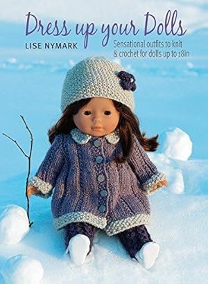 Seller image for Dress Up Your Dolls: Sensational Outfits to Knit & Crochet for Dolls up to 18in for sale by WeBuyBooks