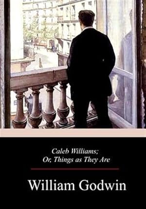 Imagen del vendedor de Caleb Williams : Or, Things As They Are a la venta por GreatBookPrices