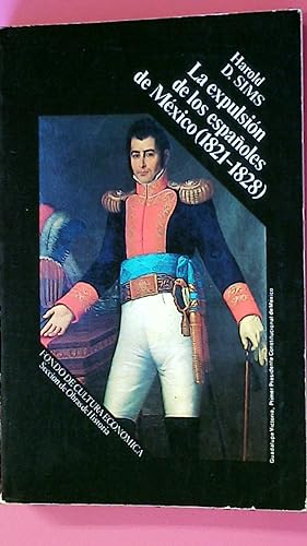 LA EXPULSION DE LOS ESPAÑOLES DE MEXICO 1821 - 1828.