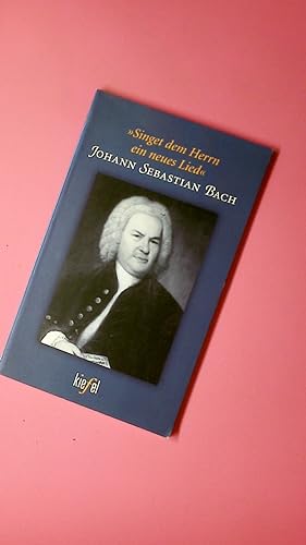 Bild des Verkufers fr SINGET DEM HERRN EIN NEUES LIED. Johann Sebastian Bach zum Verkauf von Butterfly Books GmbH & Co. KG