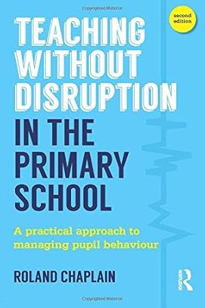 Seller image for Teaching Without Disruption in the Primary School: A practical approach to managing pupil behaviour for sale by WeBuyBooks