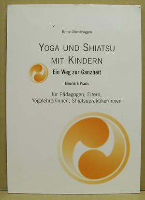 Yoga und Shiatsu mit Kindern. Ein Weg zur Ganzheit. Theorie & Praxis.