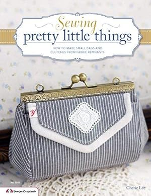Seller image for Sewing pretty little things: How to make small bags & accessories from fabric remnants (Design Originals): How to Make Small Bags and Clutches from Fabric Remnants for sale by WeBuyBooks