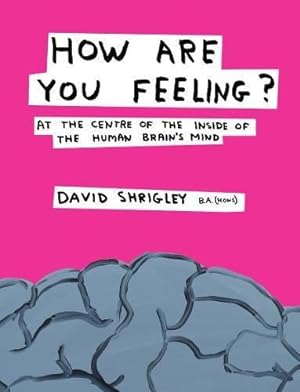 Bild des Verkufers fr How are You Feeling?: At the Centre of the Inside of The Human Brain's Mind zum Verkauf von WeBuyBooks