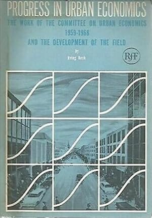 Progress in Urban Economics: The Work of the Committee on Urban Economics, 1959-1968, and the Dev...