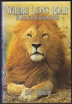 Imagen del vendedor de WHERE LIONS ROAR Ten More Years of African Hunting a la venta por Easton's Books, Inc.