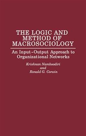 Seller image for Logic and Method of Macrosociology : An Input-Output Approach to Organizational Networks for sale by GreatBookPrices