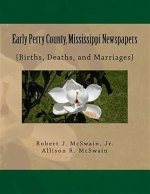 Immagine del venditore per Early Perry County, Mississippi Newspapers : Births, Deaths, and Marriages venduto da GreatBookPrices