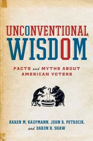 Bild des Verkufers fr Unconventional Wisdom : Facts and Myths About American Voters zum Verkauf von GreatBookPricesUK