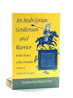 Immagine del venditore per An Arab-Syrian Gentleman and Warrior in the Period of the Crusades: Memoirs of Usamah Ibn-Munqidh venduto da Arches Bookhouse