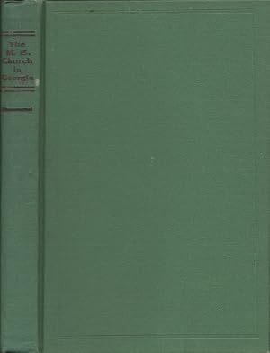 Seller image for The Methodist Episcopal Church in Georgia Being A Brief History of the Two Georgia Conferences of the Methodist Episcopal Church Together with A Summary of the Causes of Major Methodist Divisions in the United States and of the Problems Confronting Methodist Union for sale by Americana Books, ABAA