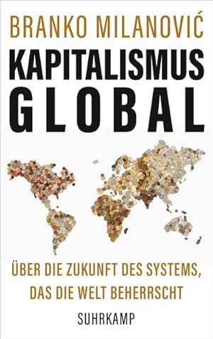Kapitalismus global: Über die Zukunft des Systems, das die Welt beherrscht Über die Zukunft des S...