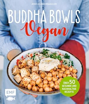 Buddha Bowls - Vegan Über 50 gesunde und nachhaltige Rezepte
