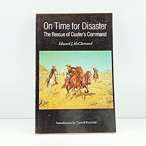 Imagen del vendedor de On Time for Disaster: The Rescue of Custer's Command : Including an Account of the Sioux Expedition of 1876 and the Rescue of the Remnant of Custer' a la venta por Cat On The Shelf