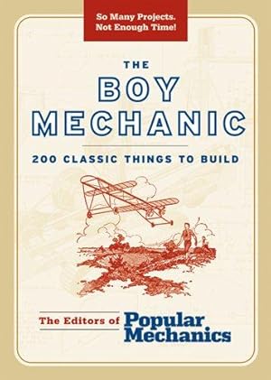 Bild des Verkufers fr The Boy Mechanic: 200 Classic Things to Build (Boy Mechanics Series) zum Verkauf von WeBuyBooks
