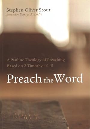 Bild des Verkufers fr Preach the Word : A Pauline Theology of Preaching Based on 2 Timothy 4:1-5 zum Verkauf von GreatBookPrices
