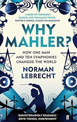 Image du vendeur pour Why Mahler?: How One Man and Ten Symphonies Changed the World mis en vente par WeBuyBooks