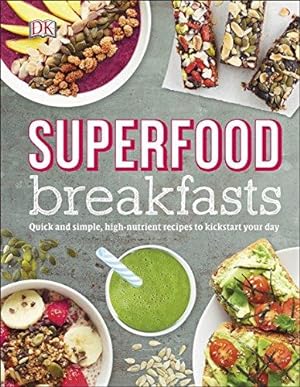 Bild des Verkufers fr Superfood Breakfasts: Quick and Simple, High-Nutrient Recipes to Kickstart Your Day zum Verkauf von WeBuyBooks