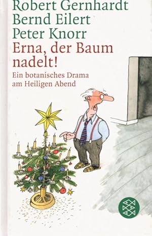 Bild des Verkufers fr Erna, der Baum nadelt! : ein botanisches Drama am Heiligen Abend. Robert Gernhardt, Bernd Eilert & Peter Knorr. Mit festlichen Zeichn. von Volker Kriegel. Im Anh. weitere Dialektfassungen von Otto Waalkes . / Fischer ; 15767 zum Verkauf von Schrmann und Kiewning GbR