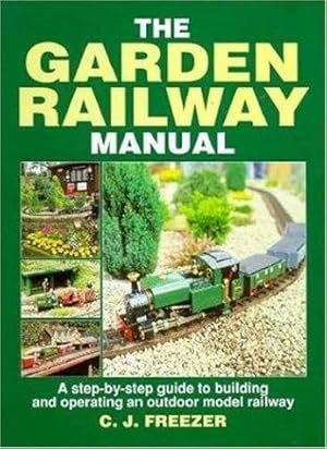 Bild des Verkufers fr The Garden Railway Manual: Step-by-step Guide to Building and Operating an Outdoor Model Railway zum Verkauf von WeBuyBooks