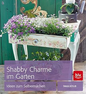 Bild des Verkufers fr Shabby Charme im Garten: Ideen zum Selbermachen zum Verkauf von mediafritze