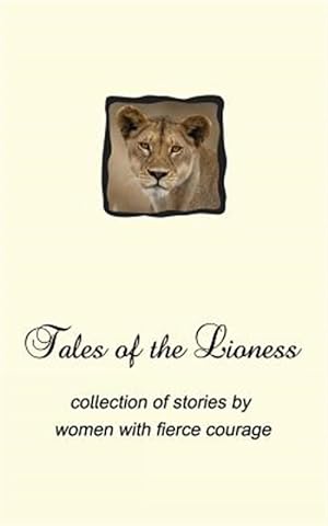 Seller image for Tales of the Lioness : Collection of Stories by Women With Fierce Courage for sale by GreatBookPrices